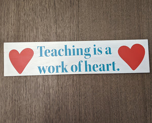 Teaching is a work of heart.